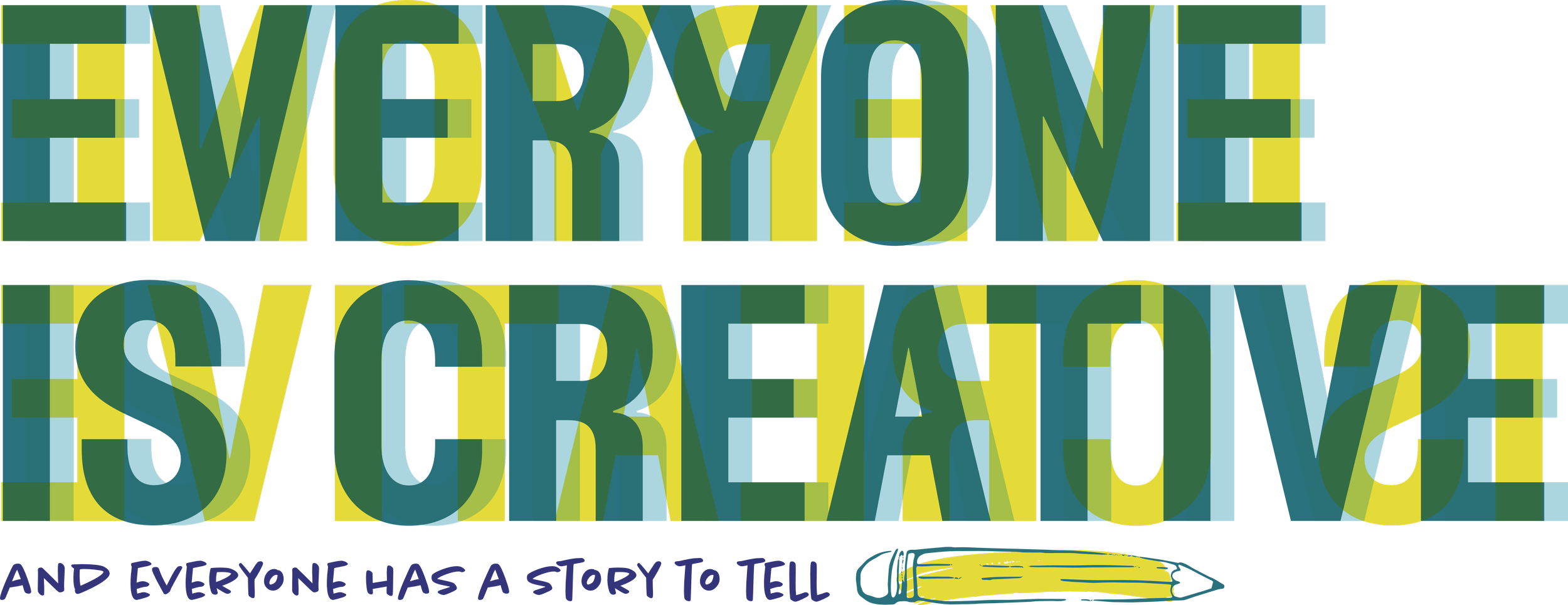 Colorful text reading 'Everyone is Creative & Everyone has a story to tell', with a pencil illustration at the bottom.