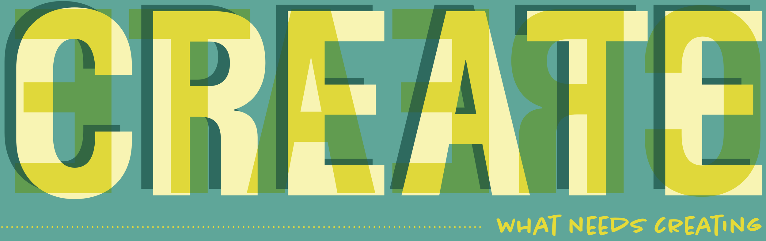 Colorful graphic with the word 'CREATE' in large, overlapping letters and the phrase 'What needs creating' in yellow at the bottom.