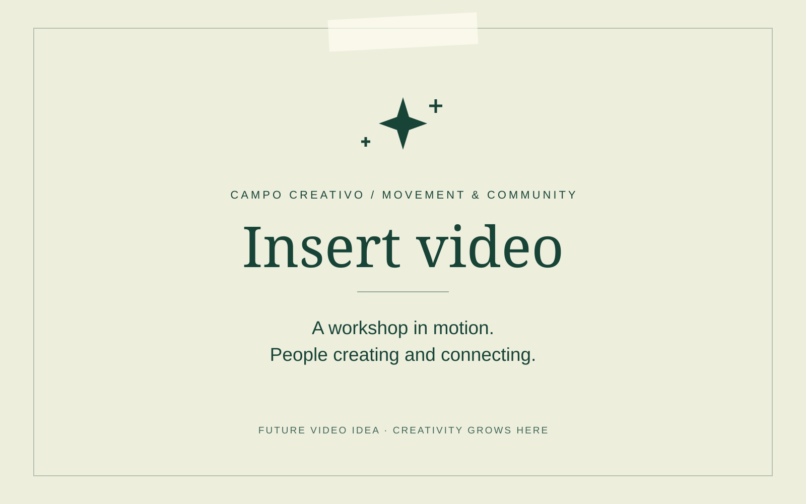 Insert video: a workshop in motion. People creating and connecting. Branded note-card placeholder; no video is loaded.
