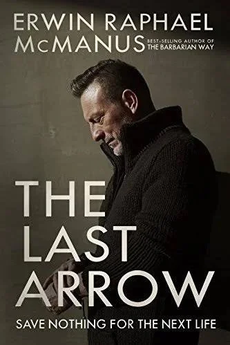 The Last Arrow Erwin Raphael McManus