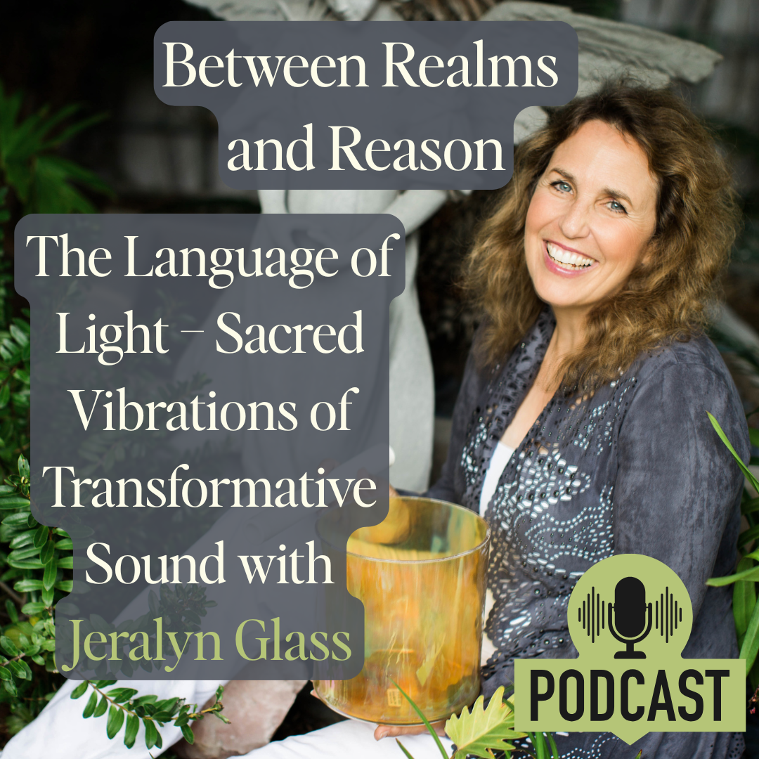 Jeralyn Glass Between Realms and Reason Podcast Graphic Updated 7-9-25.png.png