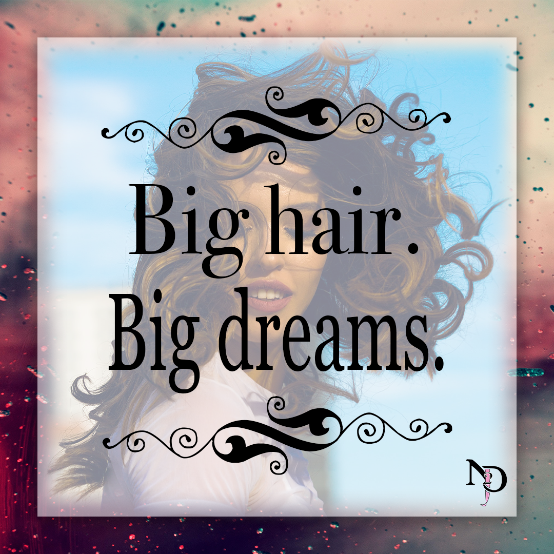 A woman with big, curly hair smiling outdoors with a blue sky background, overlaid with text that reads 'Big hair. Big dreams.' surrounded by decorative swirls.