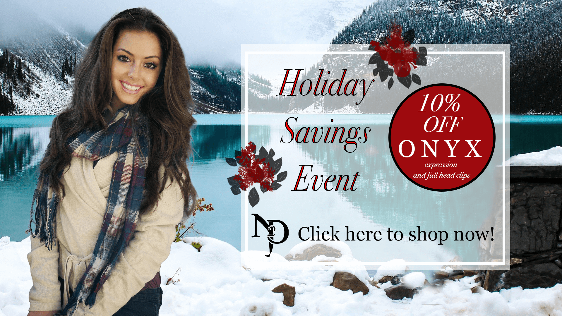 A smiling young woman with long brown hair stands in front of a snowy lake with mountains in the background, above a promotional flyer for a holiday savings event offering 10% off on onyx jewelry with full head clips, featuring decorative red flowers and text.