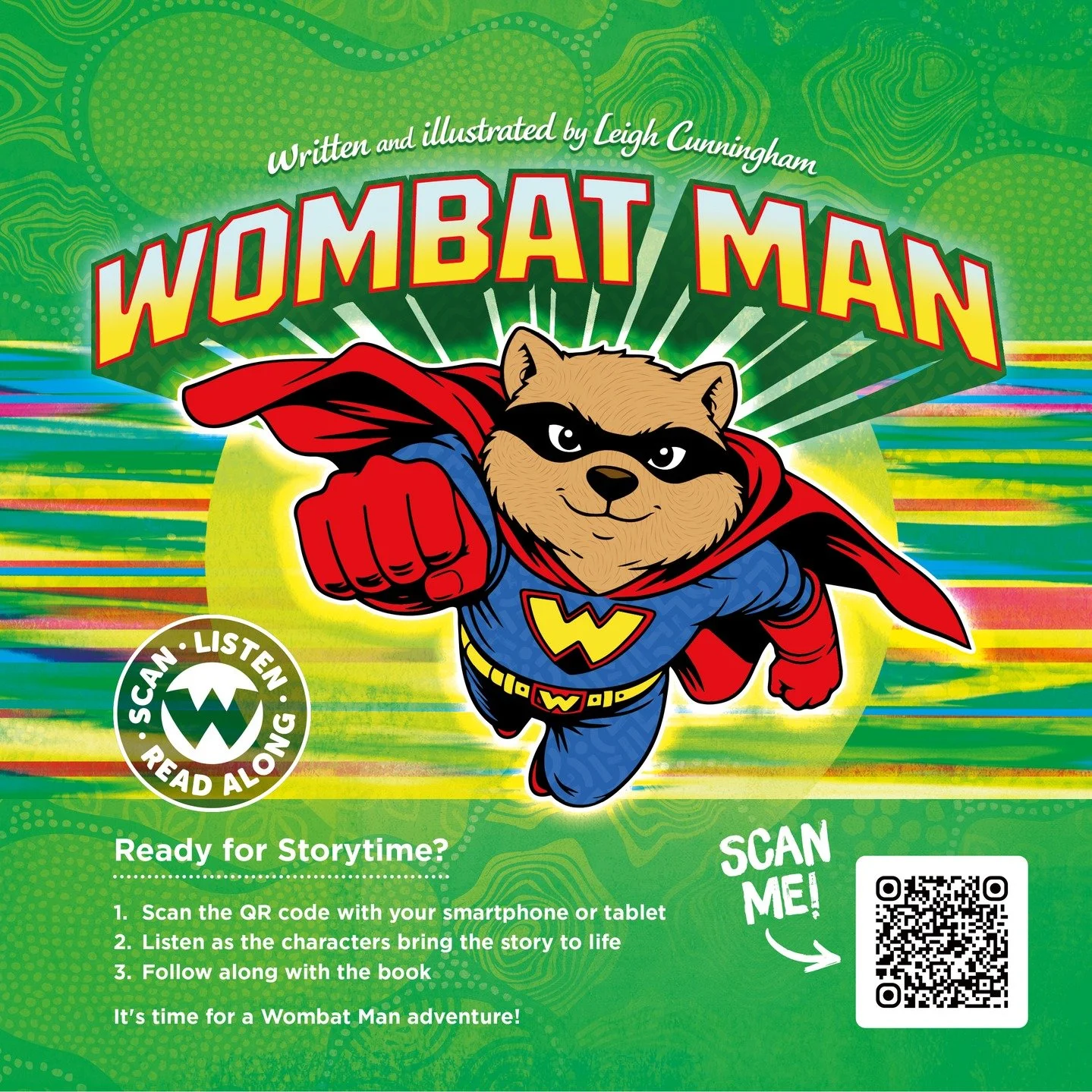 COMING SOON... WOMBAT MAN STORYTIME!

A brand-new way to enjoy Wombat Man adventures is almost here.

Simply scan the QR code inside the book, listen to the characters come to life, and follow along as the story unfolds. Perfect for bedtime, story ti