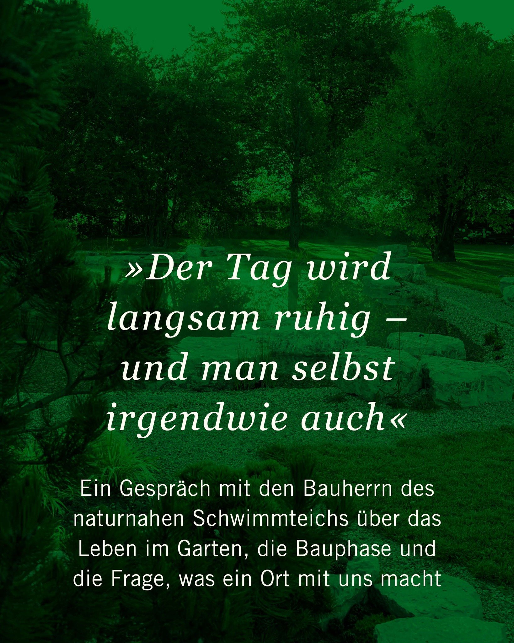 Was macht ein Garten mit den Menschen, die in ihm leben?

Ein paar Jahre nach der Fertigstellung dieses Gartens mit seinem naturnahen Schwimmteich haben wir genau diese Frage dem Bauherrn gestellt. Wir wollten wissen, was von den ersten Vorstellungen