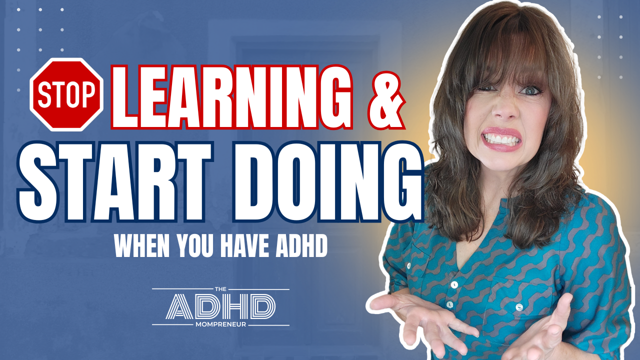 Learn Less, Do More | Why ADHD Entrepreneurs Struggle to Take Action