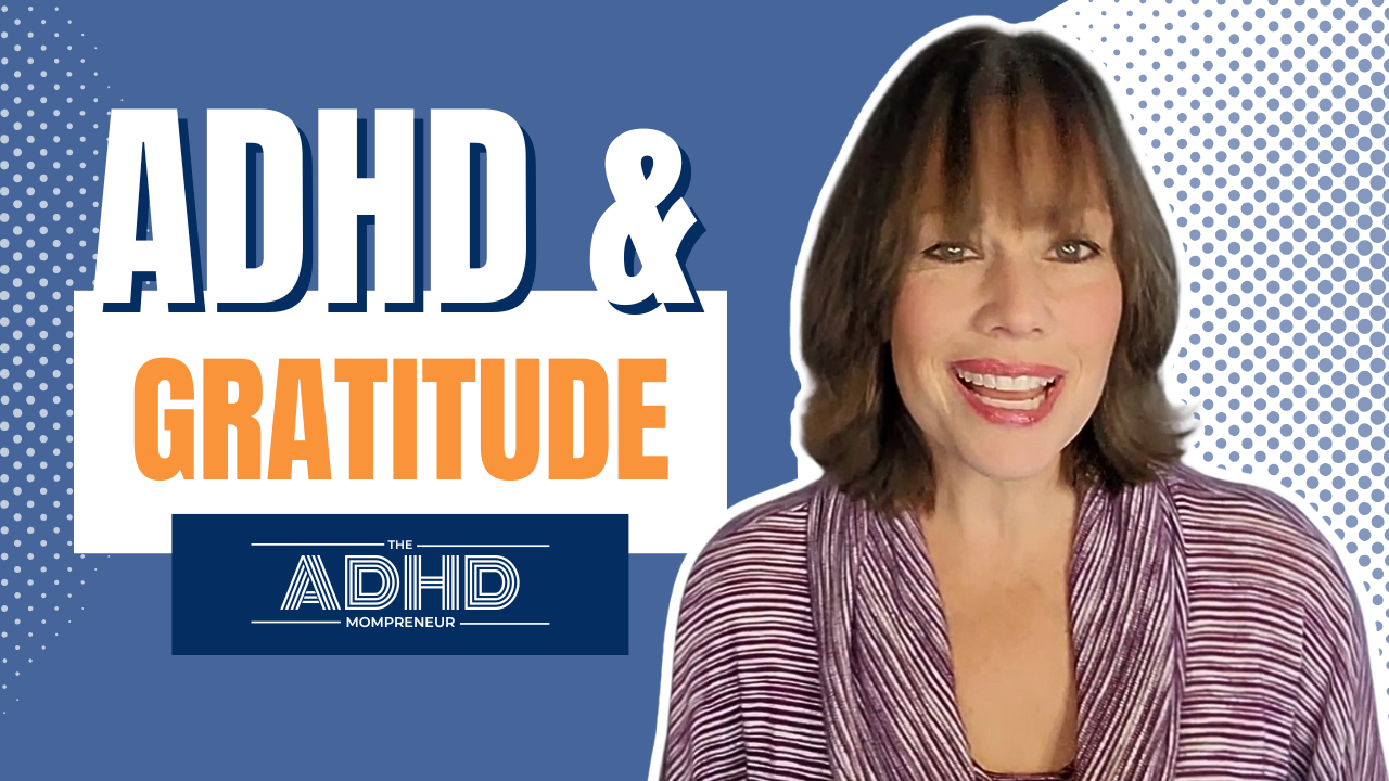 Why Gratitude is Important When You Have ADHD…Plus Easy ADHD Gratitude Practices