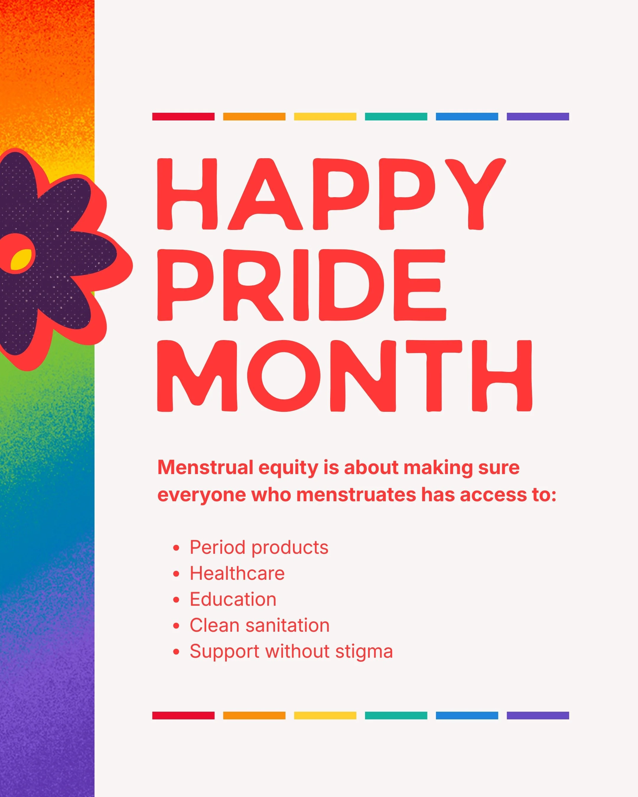 Happy Pride Month! 

Pride is a celebration of identity, community, and the ongoing fight for equity and inclusion. It's also a reminder that menstrual equity and reproductive healthcare must be inclusive of everyone who menstruates.

Everyone deserv