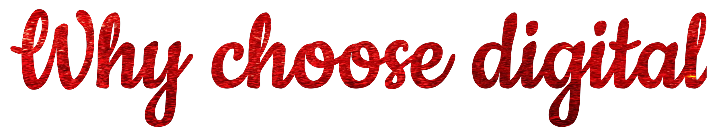 Red and black text with a textured, striped pattern that reads 'Why choose digital'.