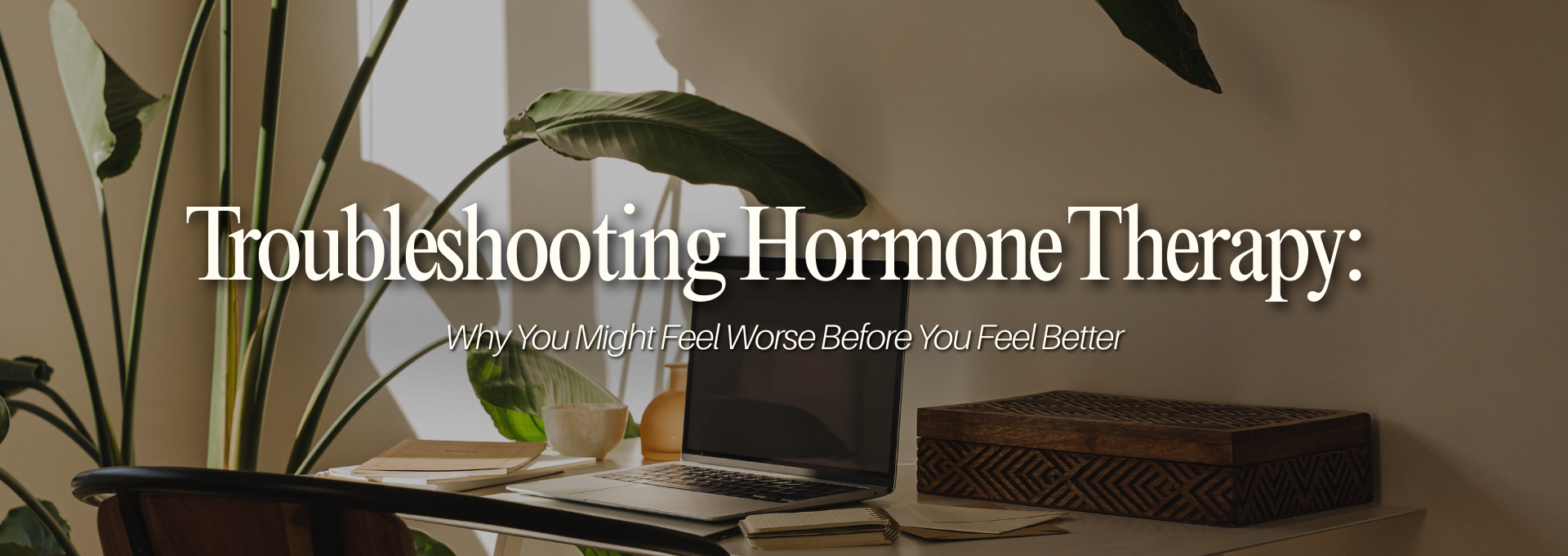 Troubleshooting Hormone Therapy: Why You Might Feel Worse Before You Feel Better