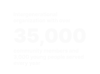 Text on a black background highlighting an intergenerational organization with over 35,000 community members and 3,000 young people served annually.