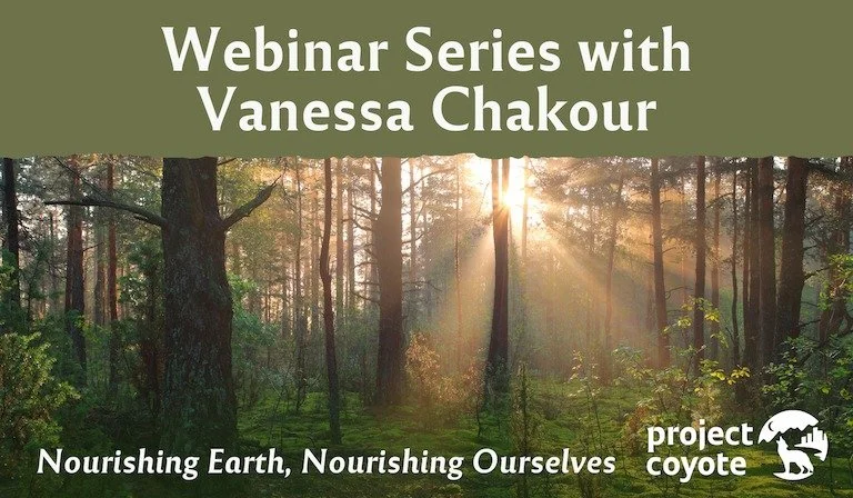 🌿🐾 Reconnect with the natural world &mdash; and the animals who share it with us.

Join Project Coyote Ambassador Vanessa Chakour and renowned veterinarian &amp; author Dr. Michael W. Fox for Part 4 of the NOURISHING EARTH, NOURISHING OURSELVES ser