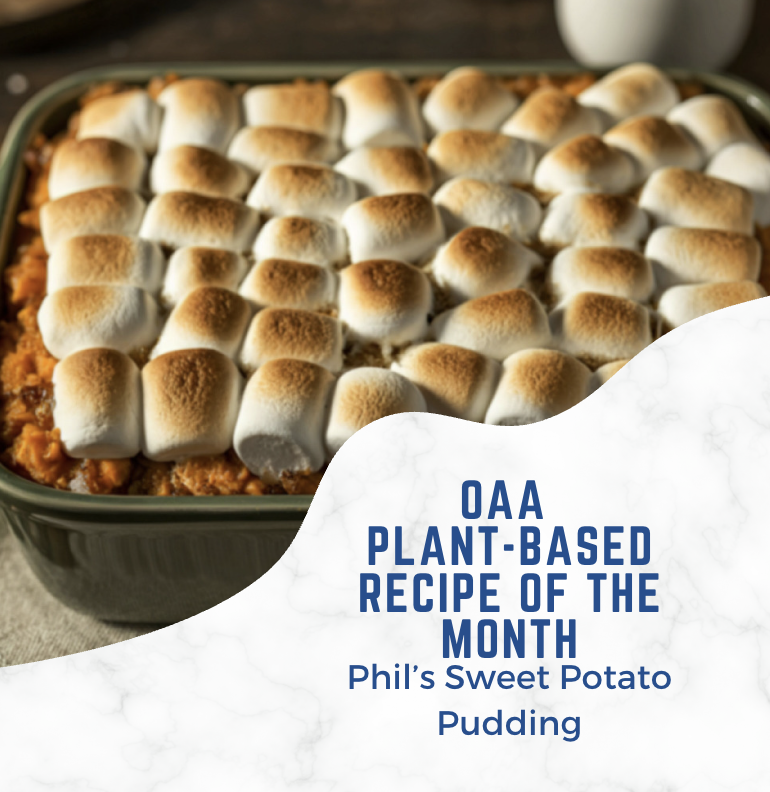 OAA Plant-Based Recipe of the Month: Phil’s Sweet Potato Pudding