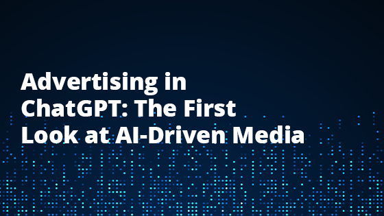 Advertising in ChatGPT: The First Look at AI-Driven Media