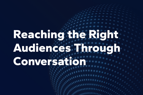 Reaching the Right Audiences Through Conversation