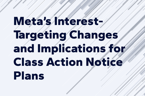 Meta’s Interest-Targeting Changes and Implications for Class Action Notice Plans