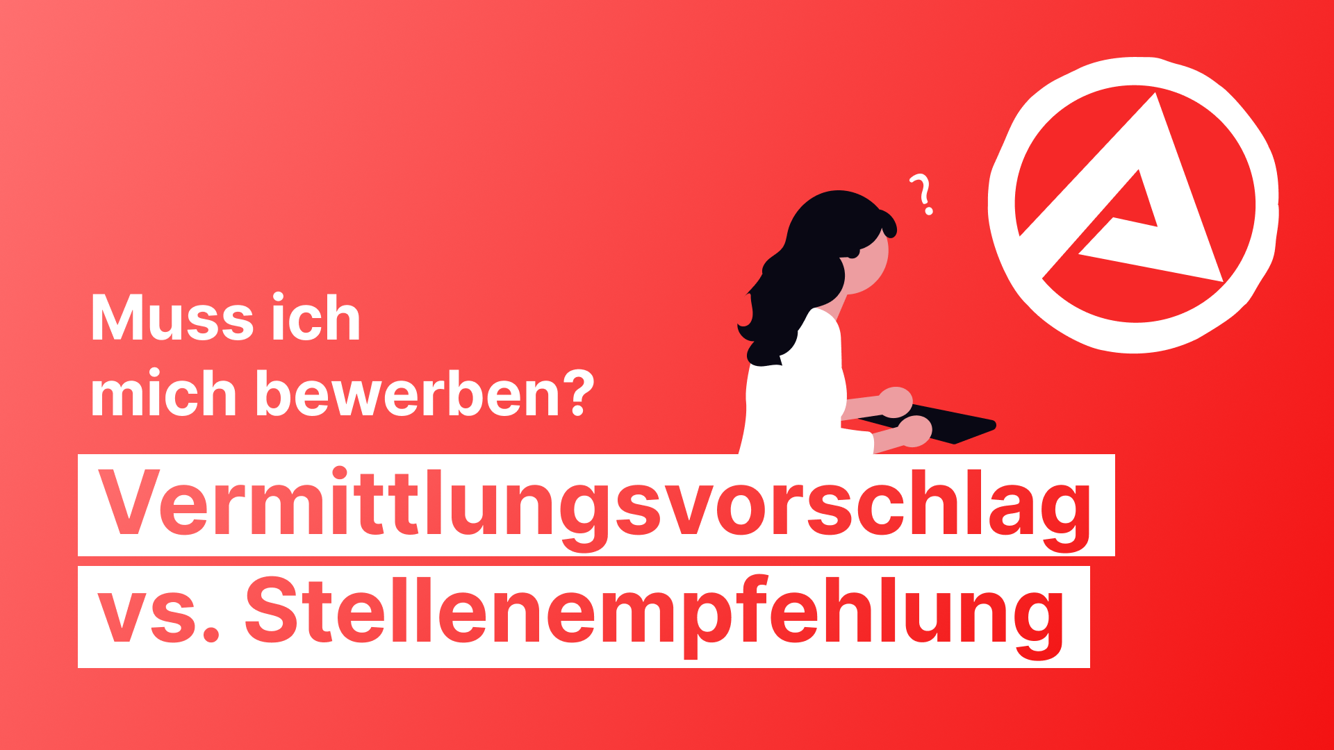 Vermittlungsvorschlag vs. Stellenempfehlung: Muss ich mich bewerben?