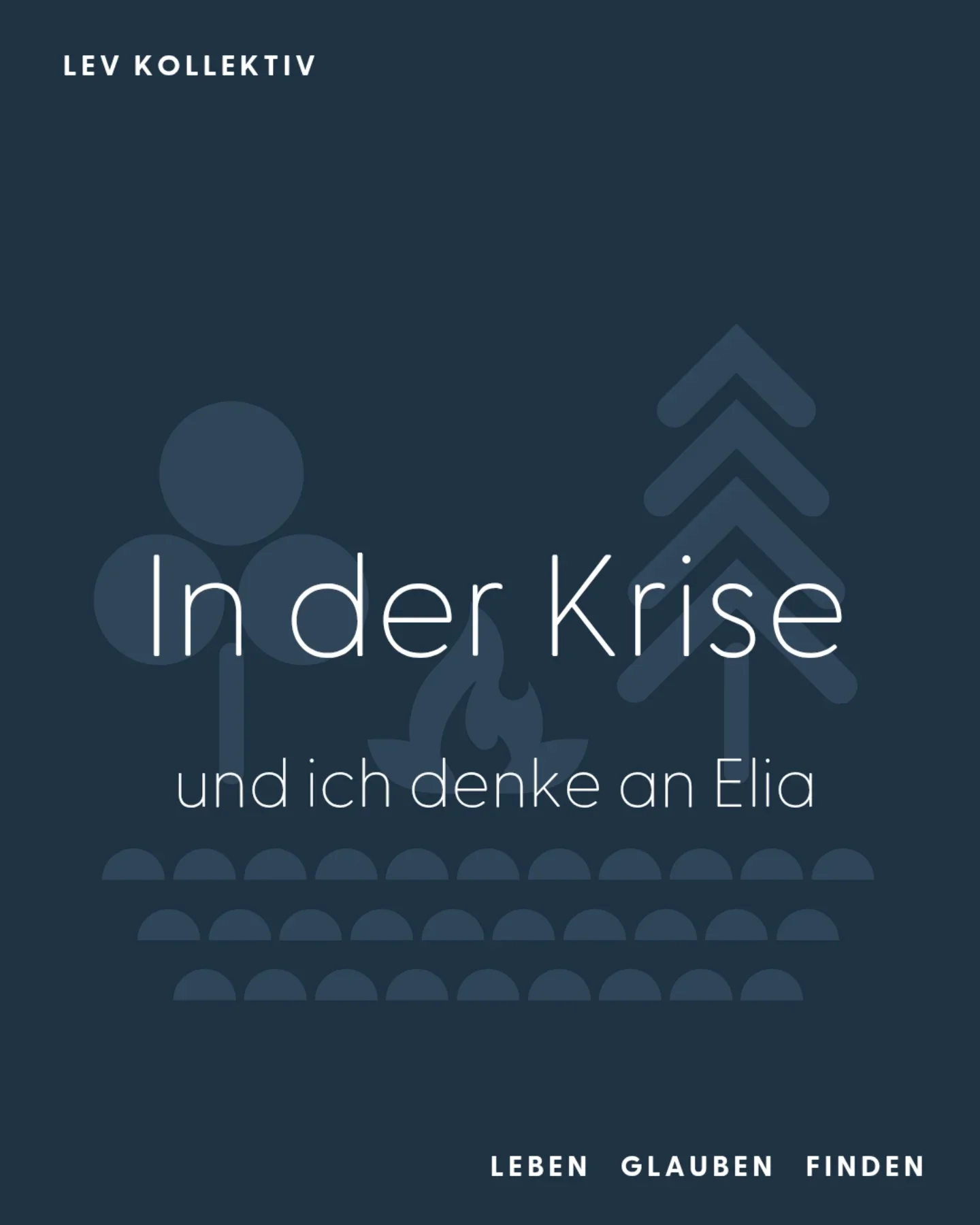 In der Krise – und ich denke an Elia