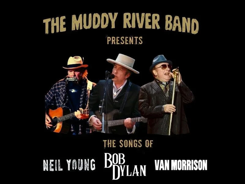 The Songs of Bob Dylan, Neil Young and Van Morrison performed by The Muddy River Band