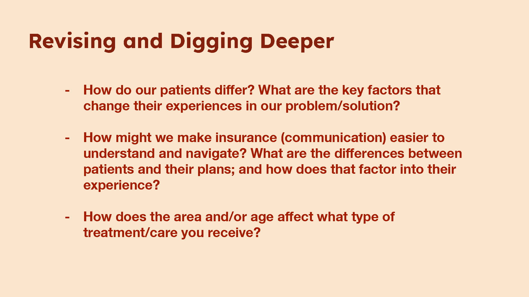 To deepen our understanding, we refined our research questions to focus on key factors influencing patient experiences. We explored how age, location, and insurance plans shape access to care, and how we might simplify insurance communication to crea