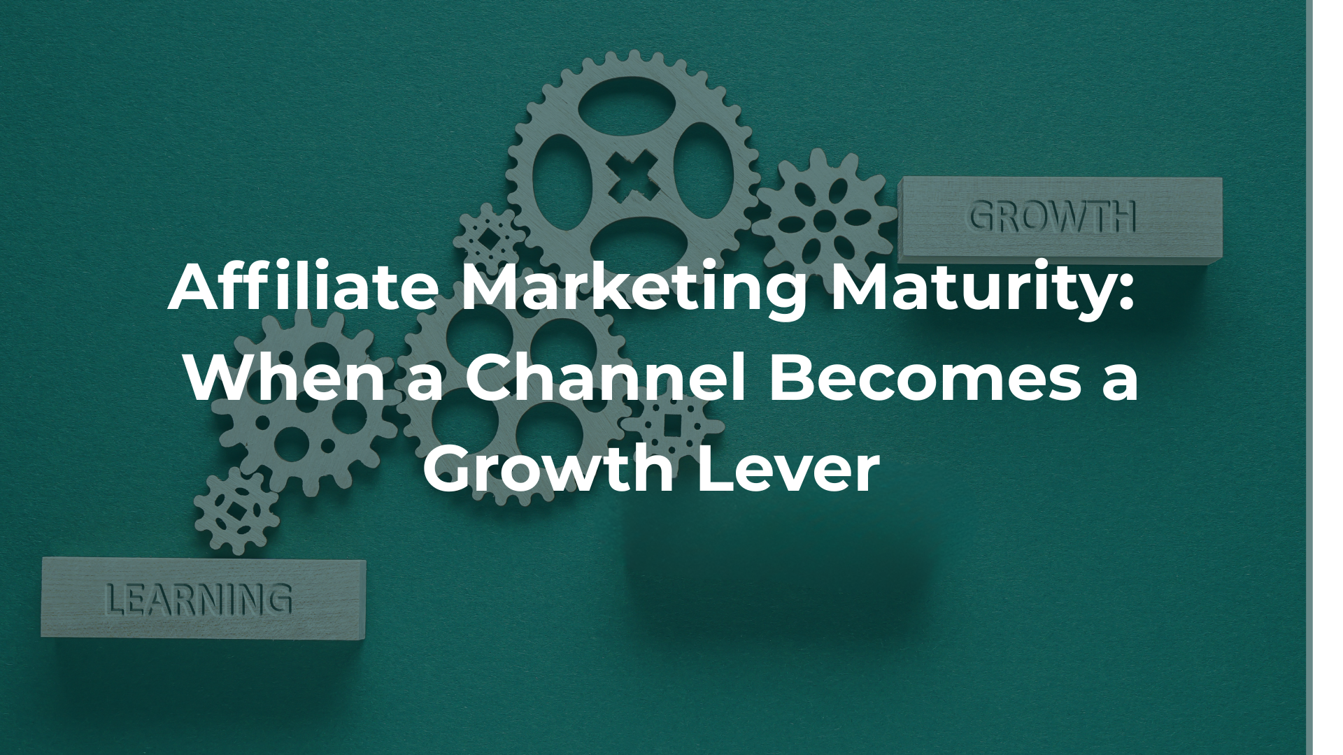 Affiliate Marketing Maturity: When a Channel Becomes a Growth Lever
