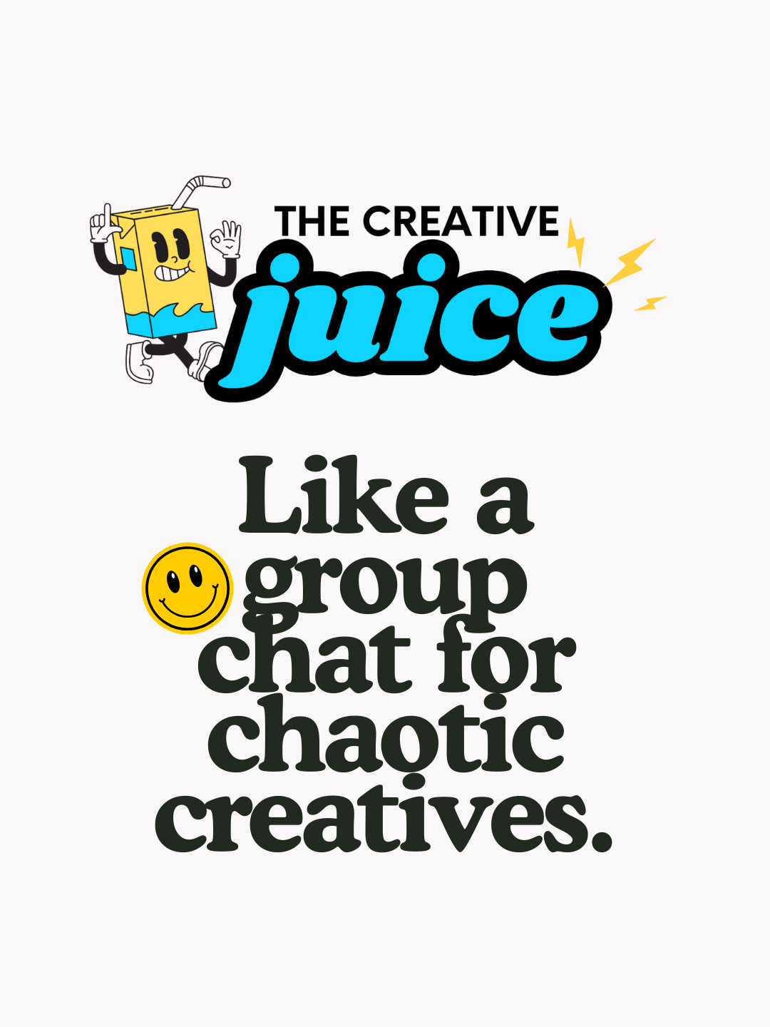 Graphic with cartoon juice box character smiling and waving, text reading 'The Creative Juice Like a group chat for chaotic creatives,' with a yellow smiley face emoji.