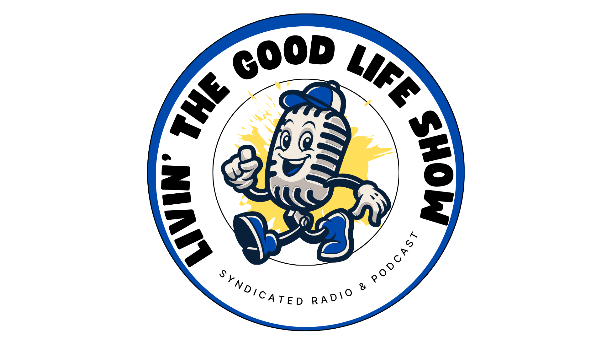 Logo for 'The Good Life Show' syndicated radio and podcast, featuring a cartoon microphone character wearing a blue cap and sneakers, giving a thumbs-up. The text encircles the character, and a yellow splash is in the background.