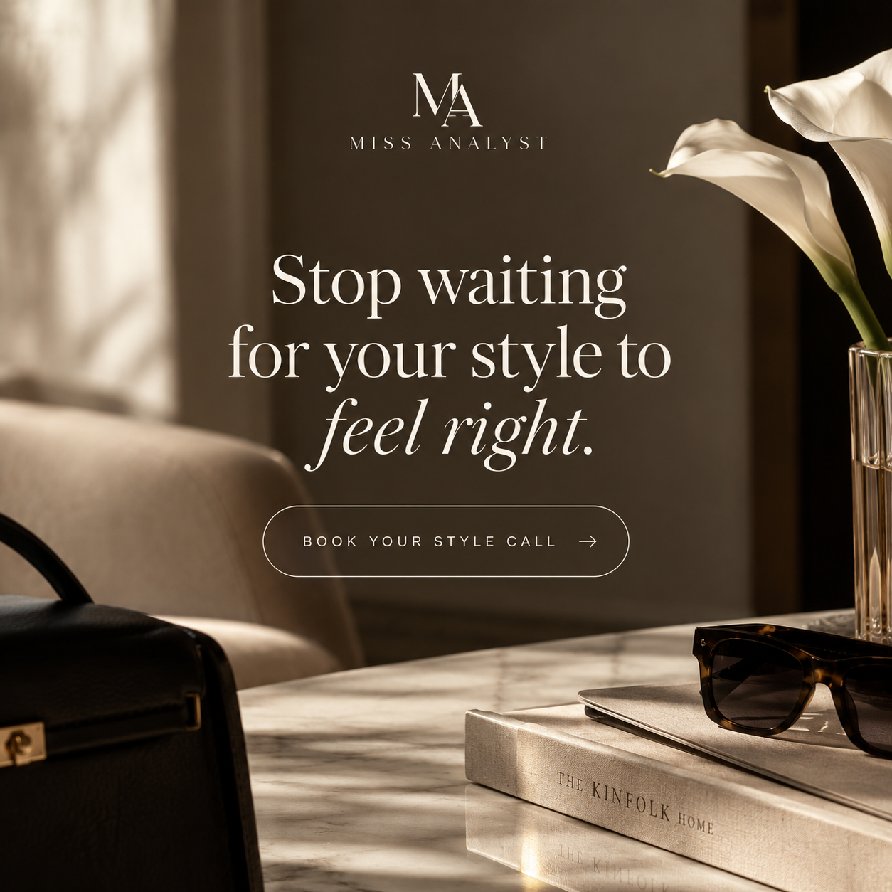 A promotional image for Miss Analyst with the text "Stop waiting for your style to feel right" and a button to book a style call. The background features a marble table, a pair of sunglasses, a book titled "The Kinfolk Home," a black handbag, and a vase with white calla lilies.