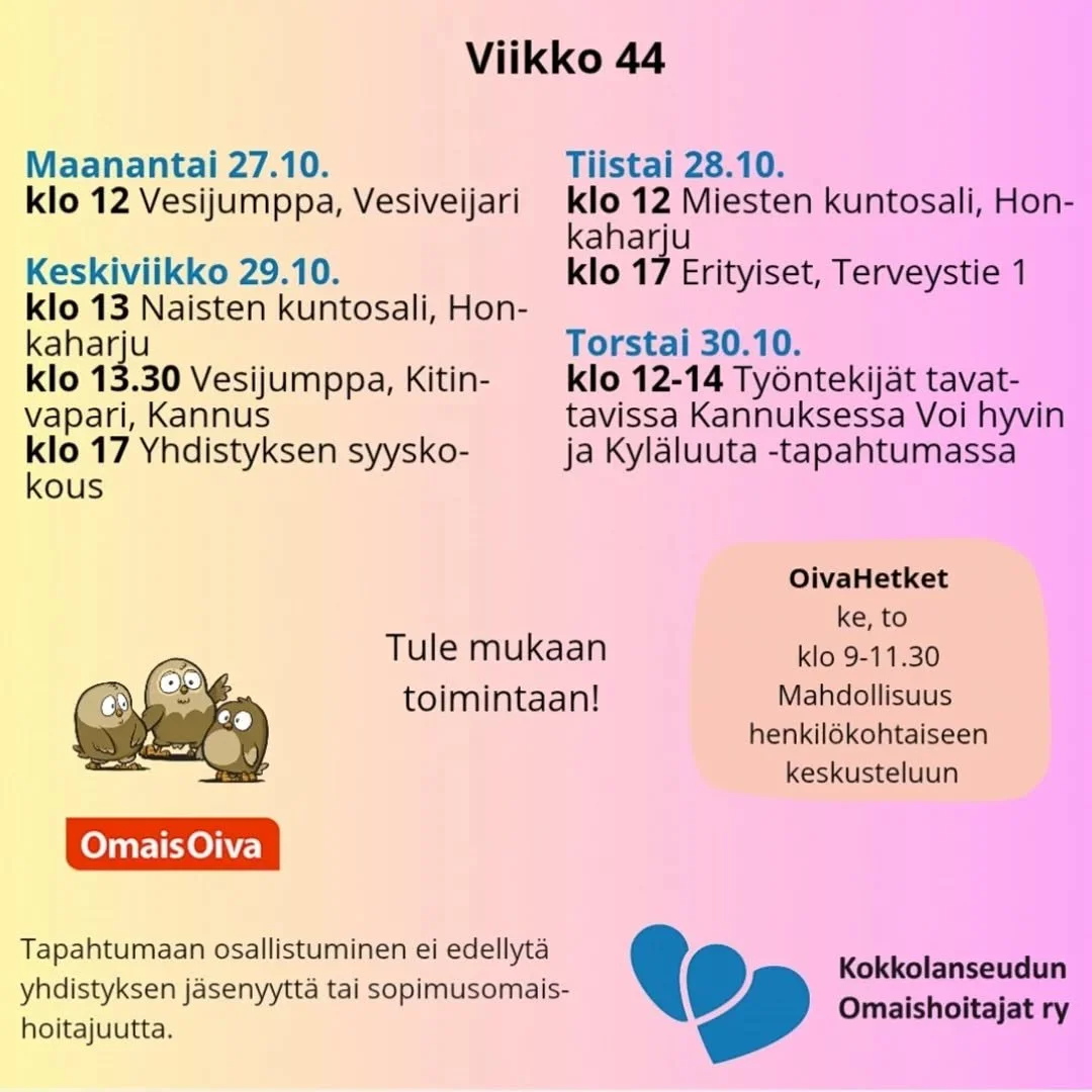 Viikon 44 sisältöä:
Maanantai 27.10.
klo 12 Vesijumppa, Vesiveijari
Tiistai 28.10. 
klo 12 Miesten kuntosali, Honkaharju
klo 17 Erityiset, Terveystie 1
Keskiviikko 29.10.
klo 13 Naisten kuntosali, Honkaharju
klo 13.30 Vesijumppa, Ki