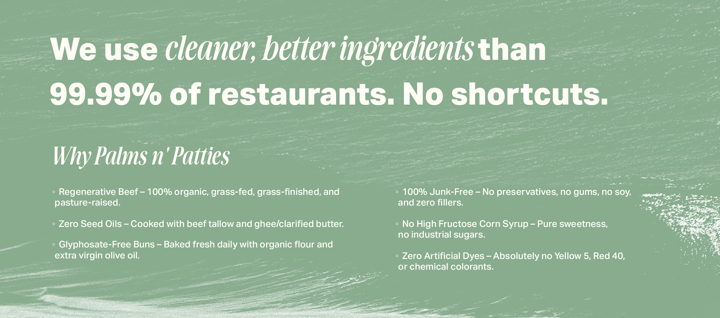Why Palms n' Patties: organic grass-fed and grass-finished beef, zero seed oils, beef tallow, glyphosate-free buns and cleaner ingredients.