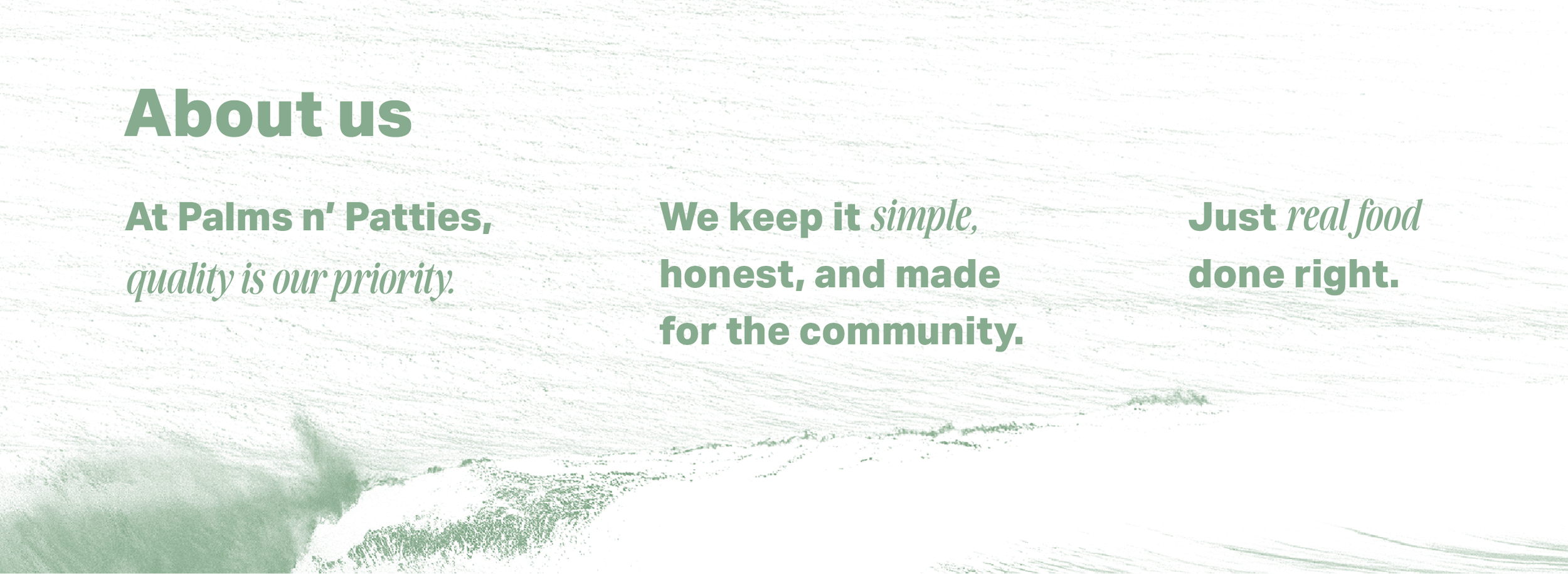 About Palms n' Patties: quality ingredients, simple honest food and a commitment to our community.