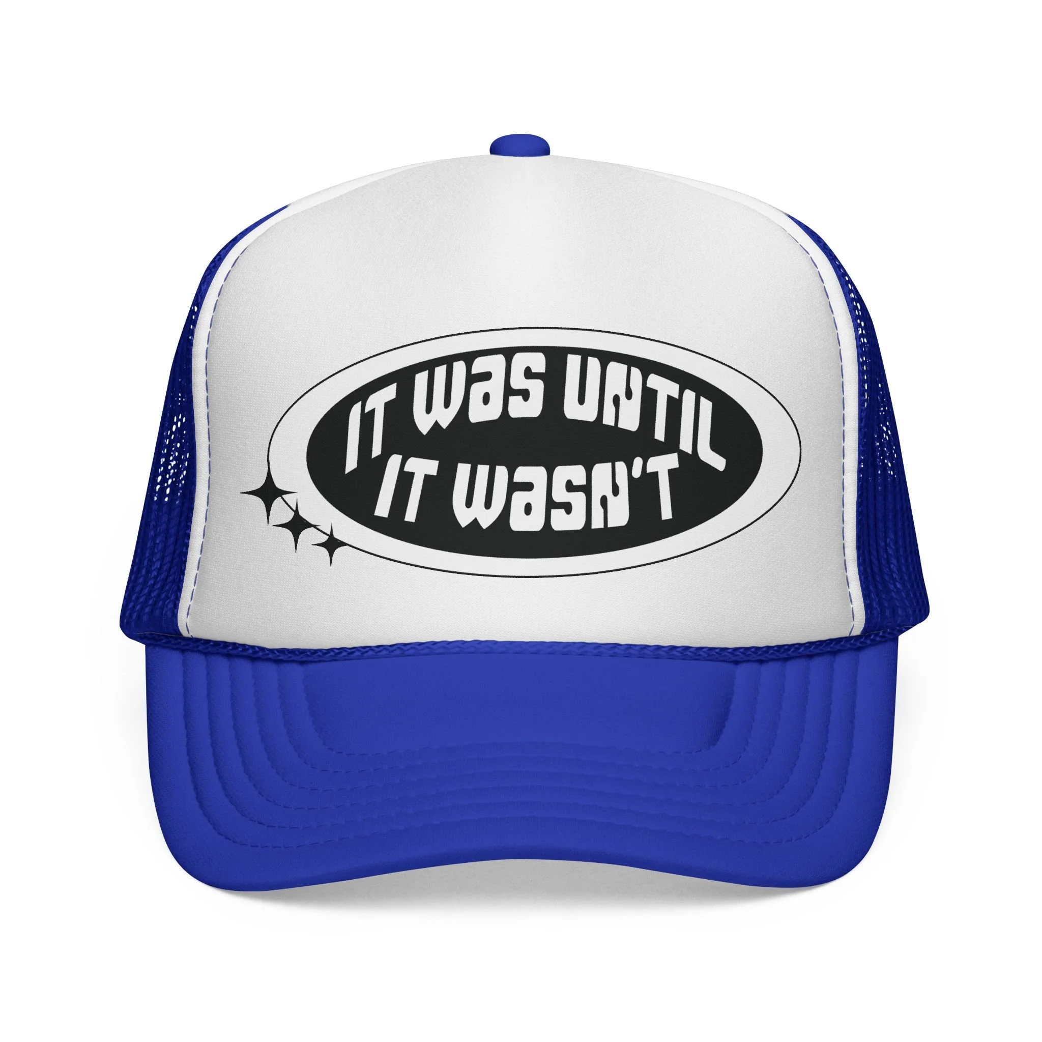 Blue and white trucker hat with the phrase 'It was until it wasn't' on the front in black lettering.