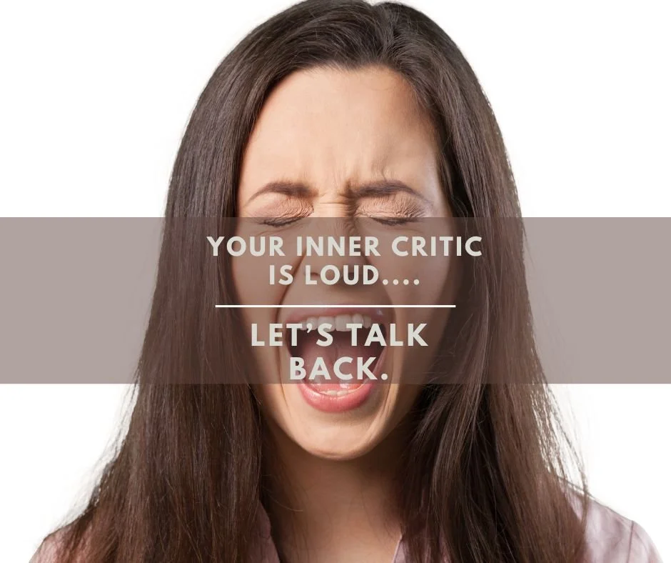 Your Inner Critic is Loud...Let's Talk Back.
