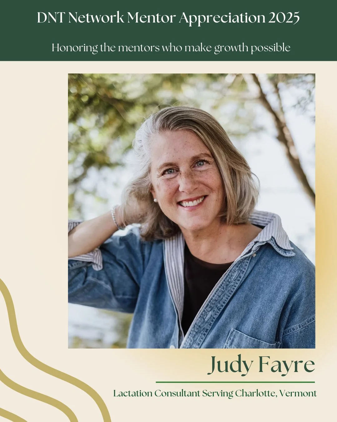 We&rsquo;re honored to recognize Judy Fayre, one of our deeply respected DNT Network mentors. Through thoughtful interview conversations, steady guidance, and years of lived professional experience, Judy supports students as they grow into confident,