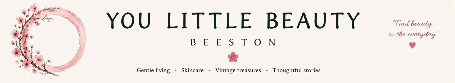 You Little Beauty Beeston Gentle Living, Skincare, Vintage Treasure, Thoughtful Stories
