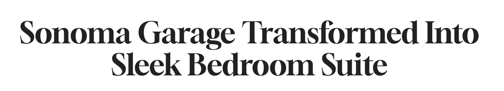Text on black background reading "Sonoma Garage Transformed Into Sleek Bedroom Suite".