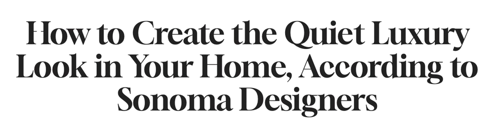 Cover page of a book or article titled "How to Create the Quiet Luxury Look in Your Home, According to Sonoma Designers.".