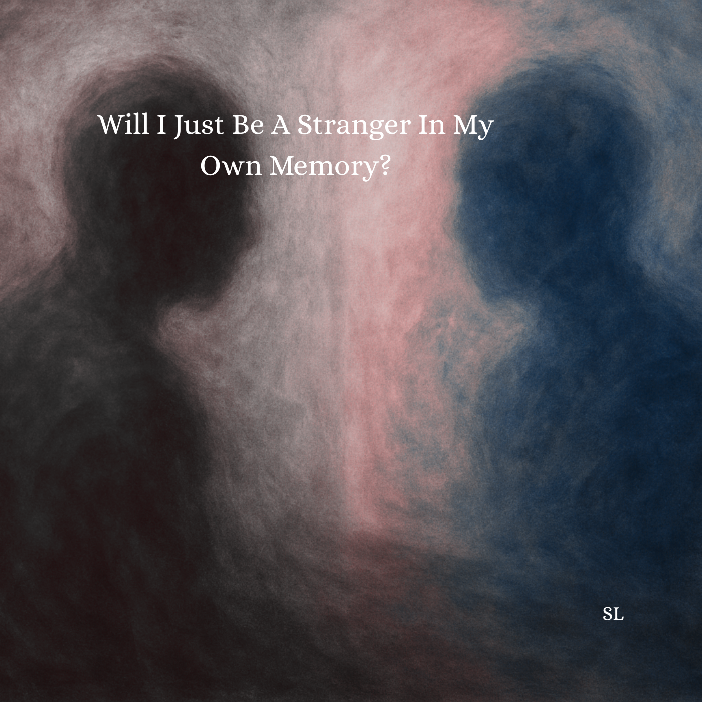 Will I Just Be A Stranger In My Own Memory?