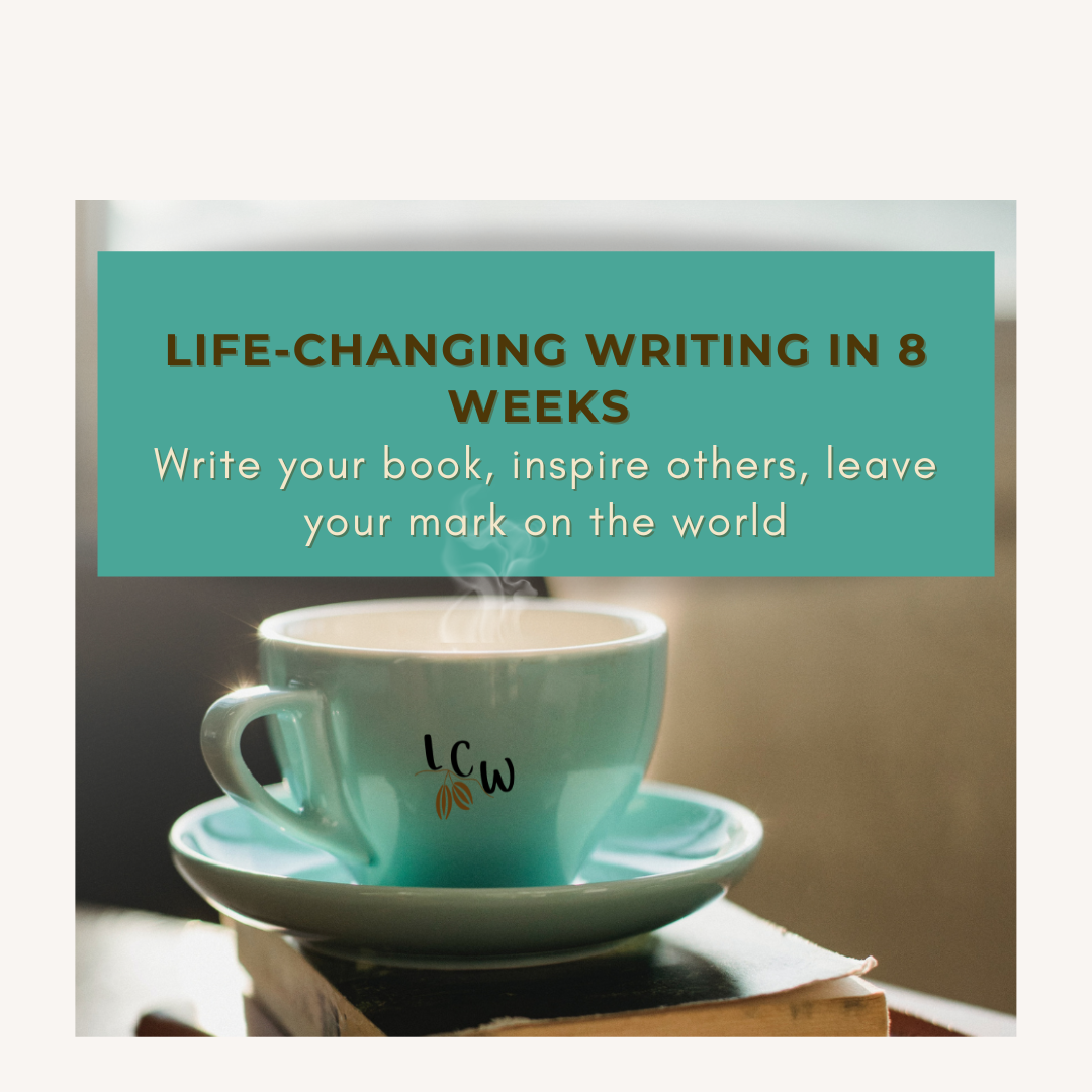 Life-Changing Writing in 8 Weeks: Write your book, inspire others, and leave your mark on the world!