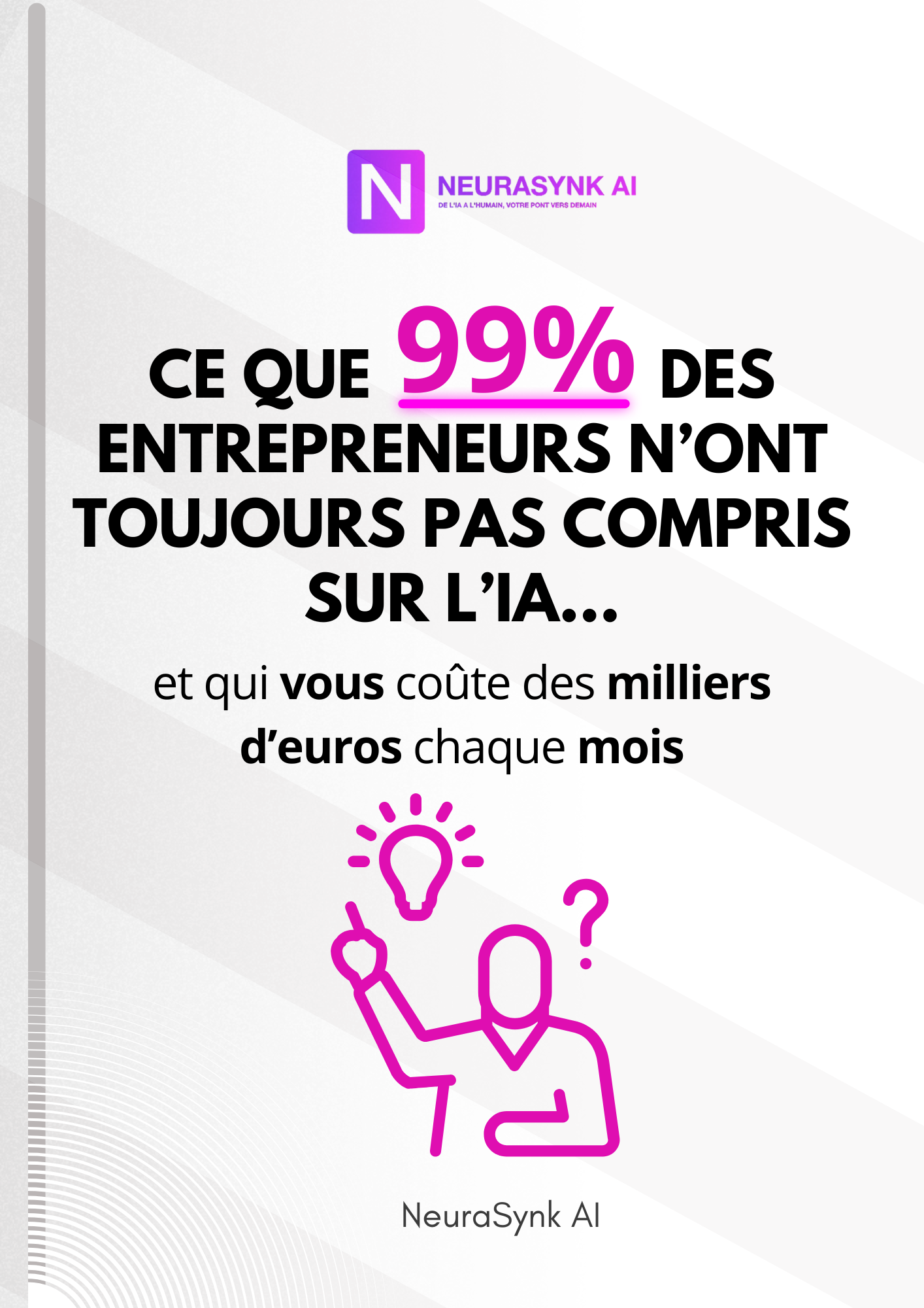 Affiche informative sur l'intelligence artificielle, indiquant que 99 % des entrepreneurs ne comprennent pas encore l'IA, et qu'elle leur coûte des milliers d'euros chaque mois, avec une illustration d'une personne avec une ampoule éclairée au-dessus de la tête.