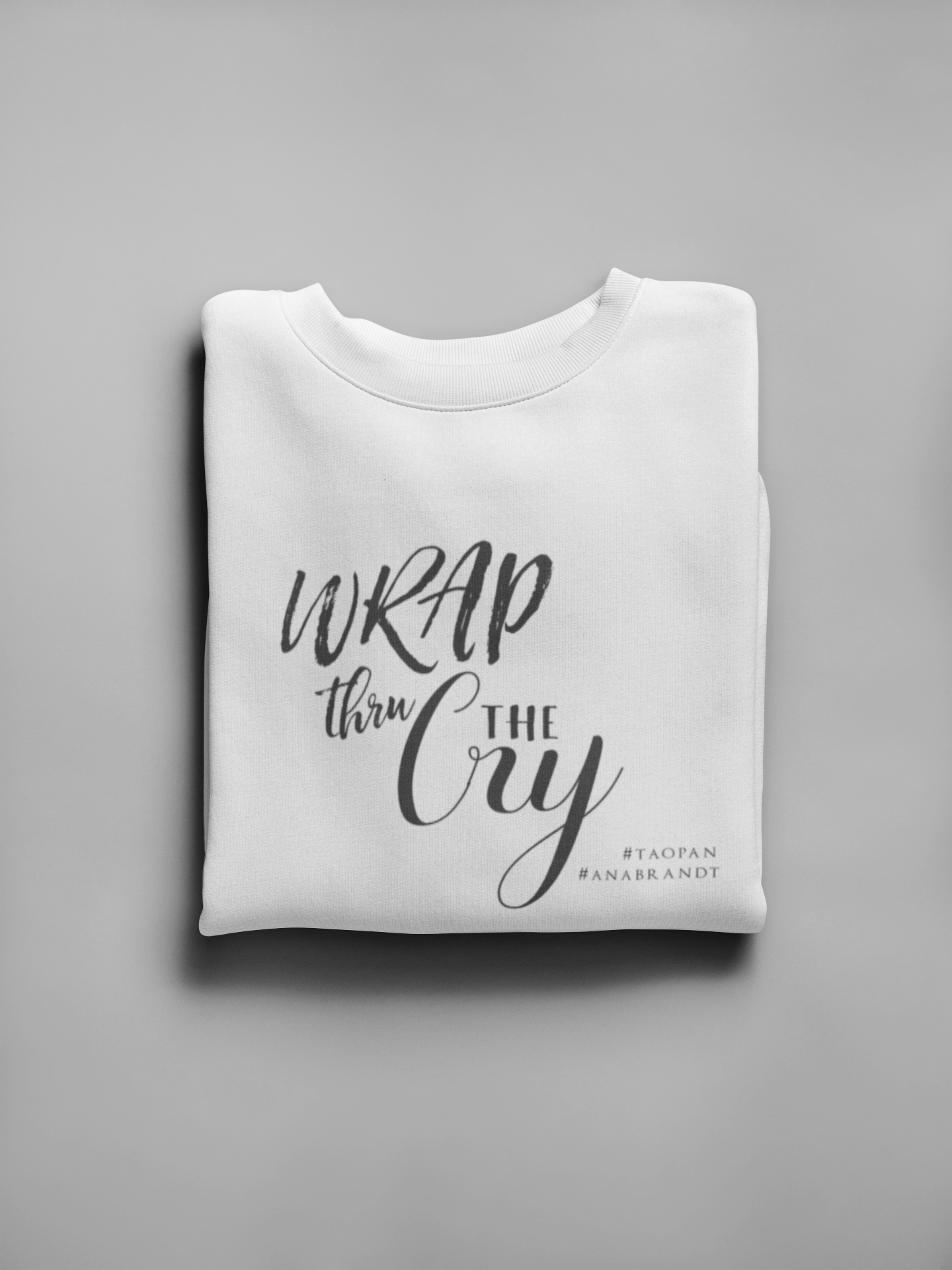 Wrap Thru The Cry Sweatshirt