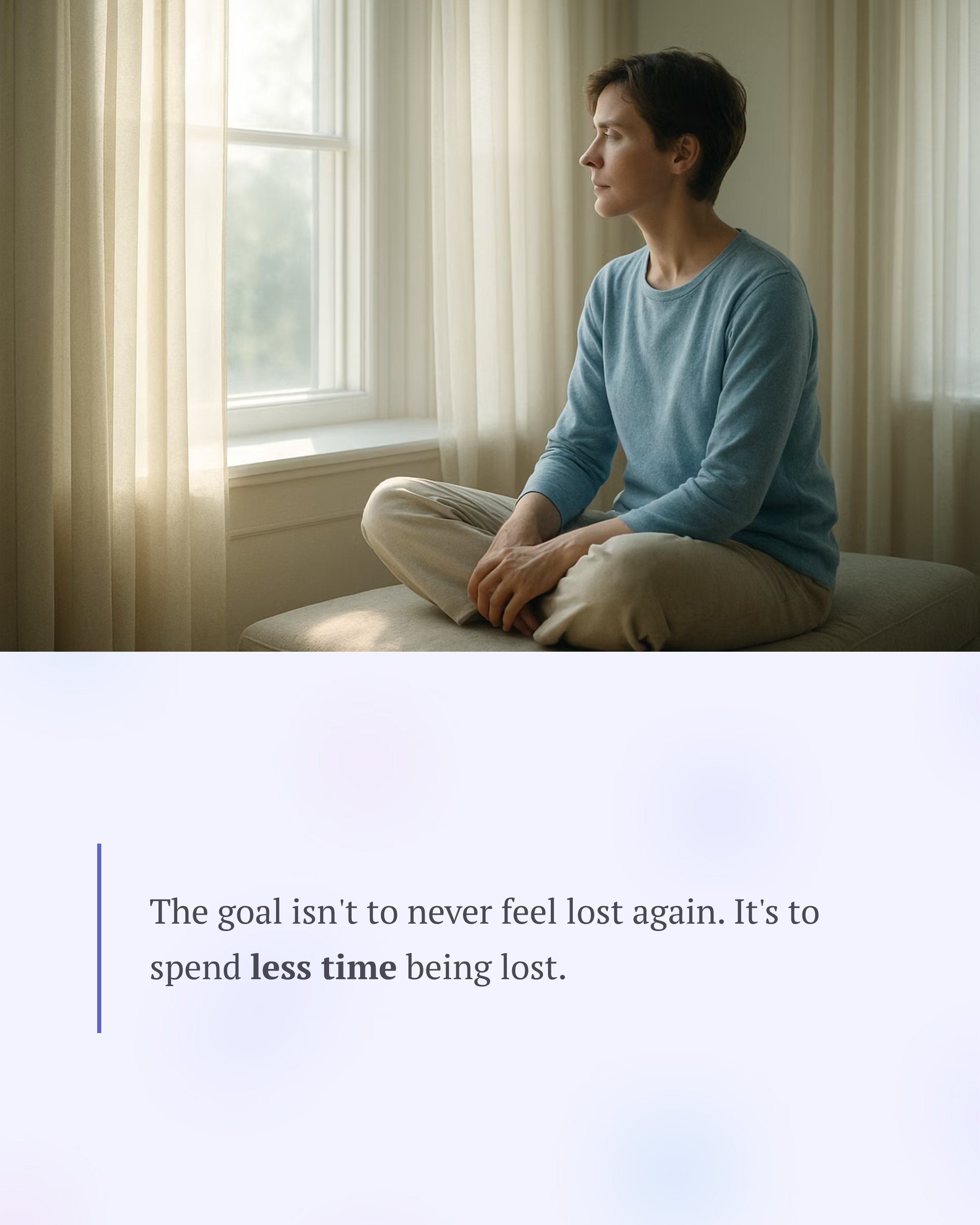 6_The-goal-isnt-to-never-feel-lost-again-Its-to-spend-less-time-being-lost.png