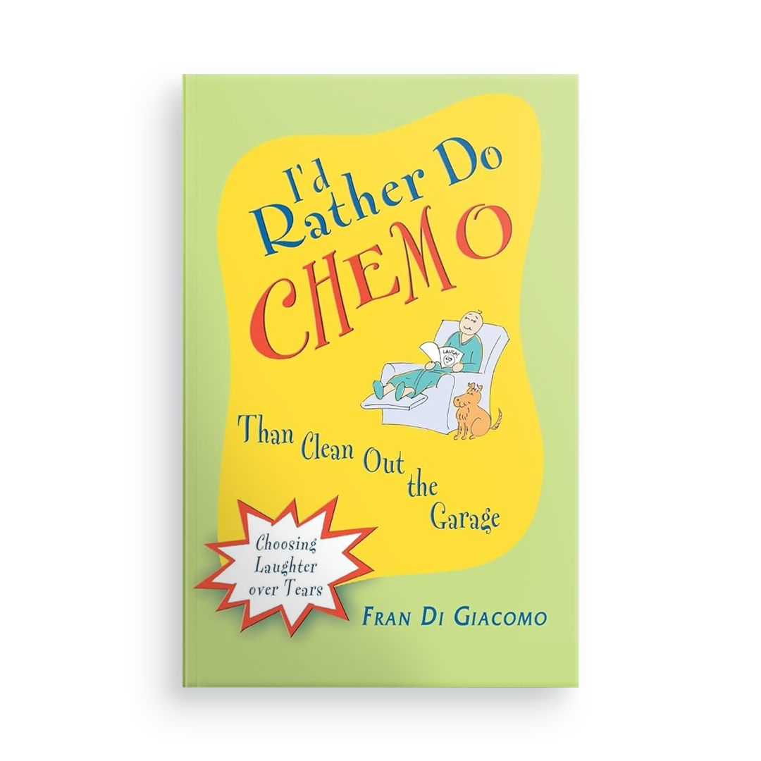 I'd Rather Do Chemo Than Clean Out the Garage:  Choosing Laughter Over Tears
