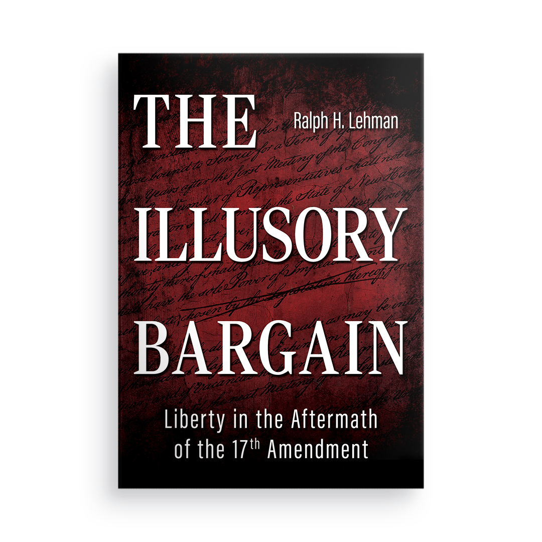 The Illusory Bargain: Liberty in the Aftermath of the 17th Amendment
