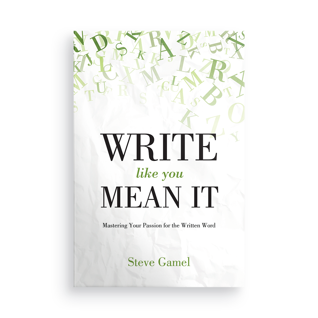 Write Like You Mean It:  Mastering Your Passion for the Written Word