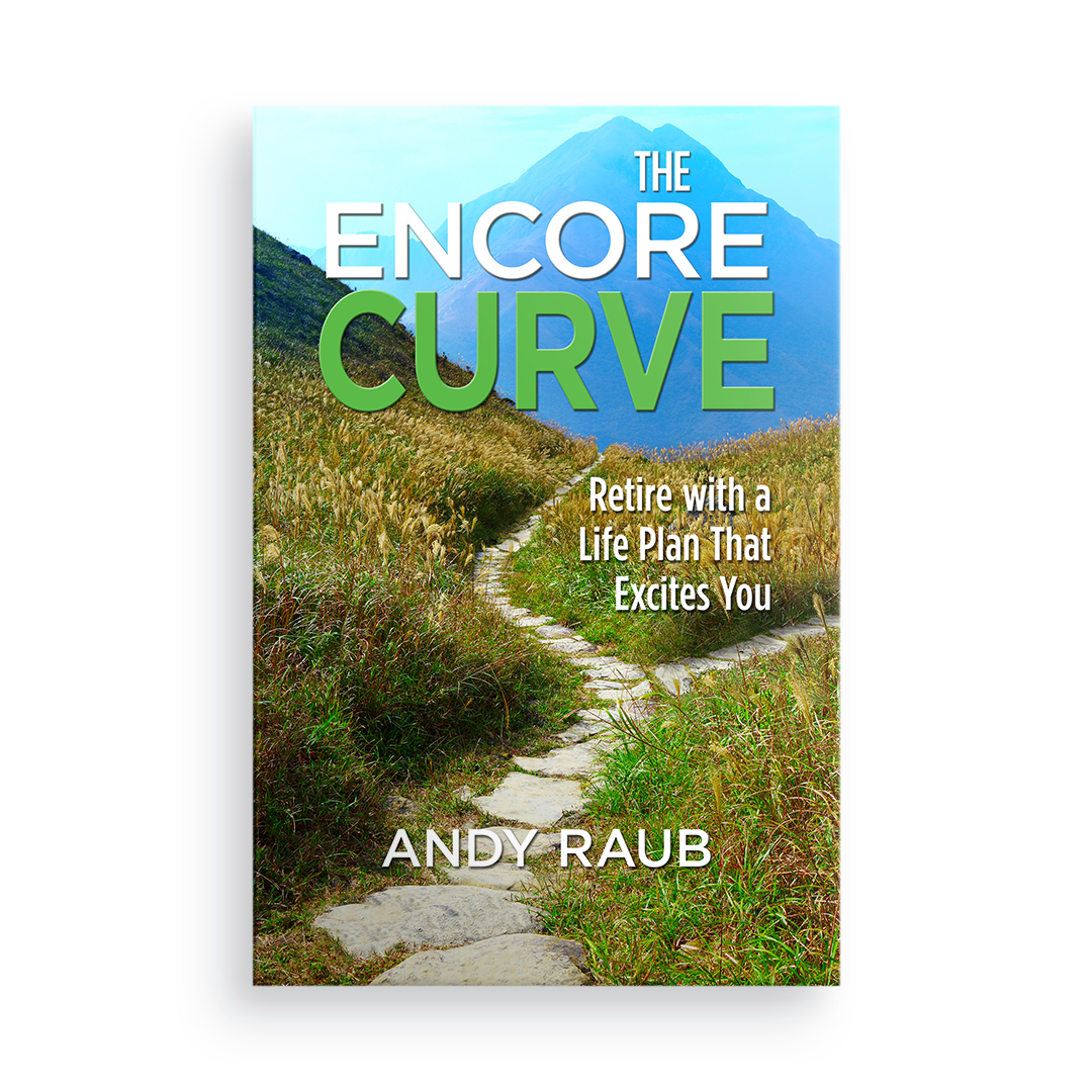 The Encore Curve:  Retire with a Life Plan that Excites You