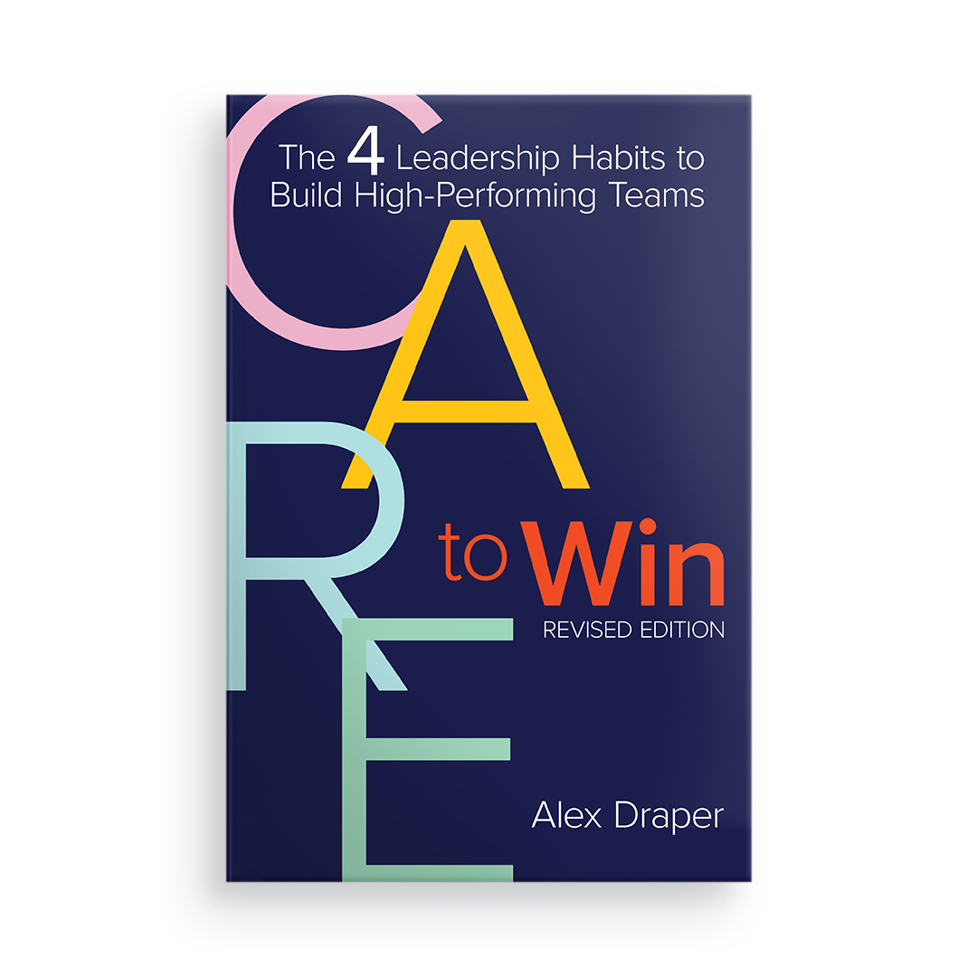 CARE to Win:  The 4 Leadership Habits to Build High-Performing Teams (2nd Edition, Revised)