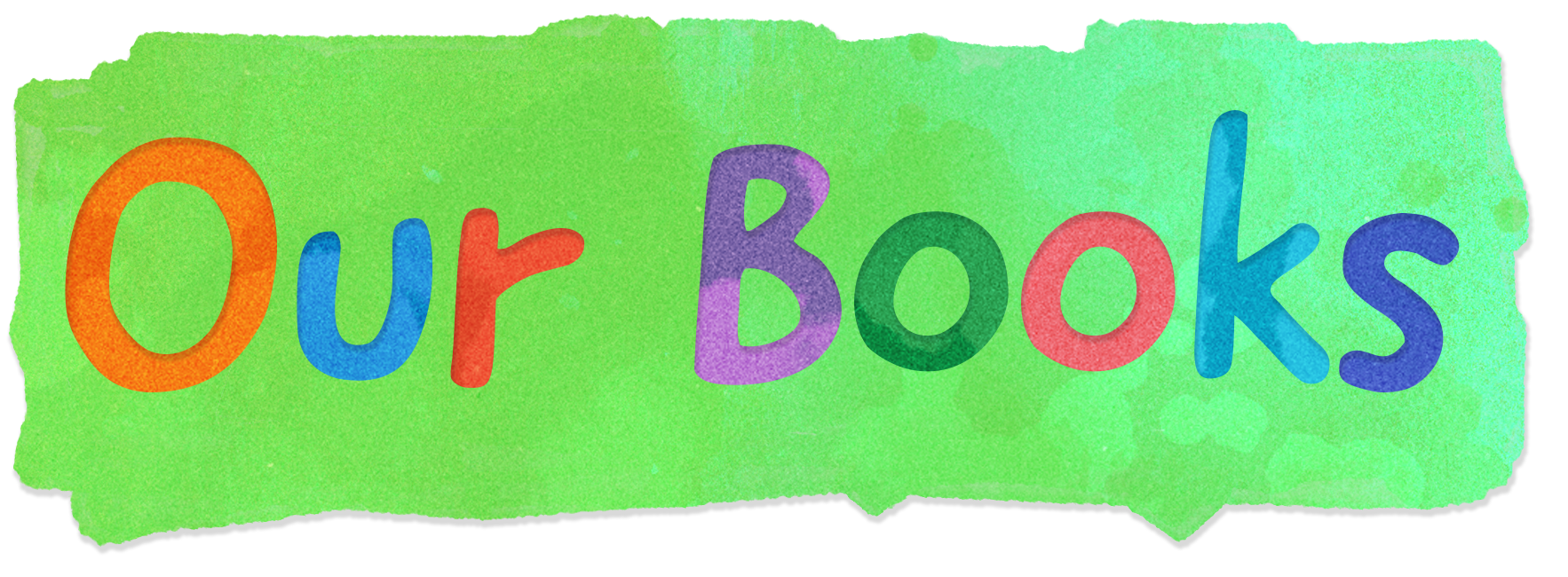 Colorful text on a green background that says 'Our Books' in different bright colors, with a torn paper effect around the edges.