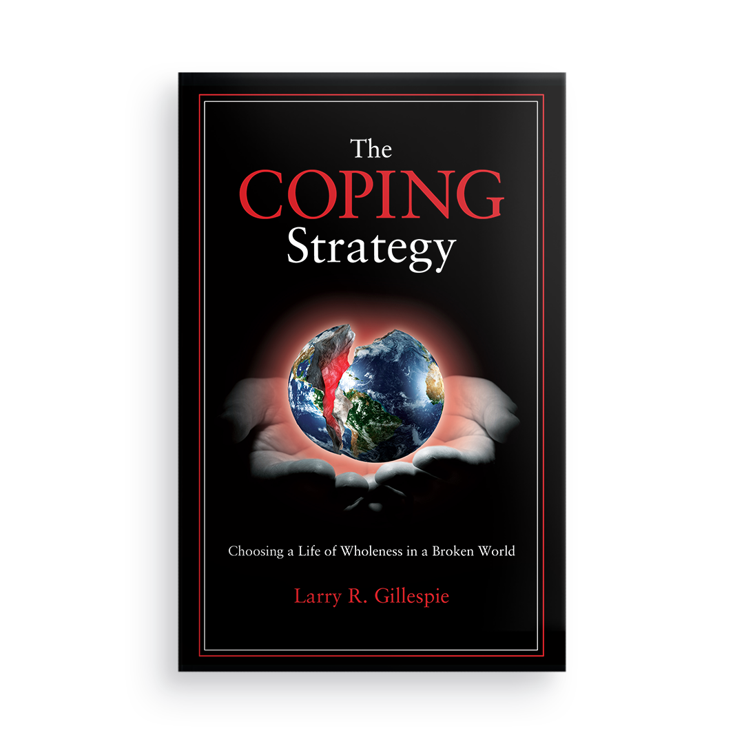 The Coping Strategy:  Choosing a Life of Wholeness in a Broken World