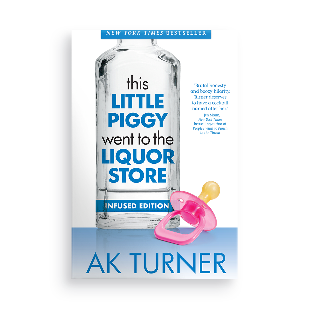 This Little Piggy Went to the Liquor Store:  Admissions from a Non-Contender for Mother of the Year   (2nd Edition)